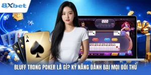 Bluff Trong Poker Là Gì? Kỹ Năng Đánh Bại Mọi Đối Thủ 2026