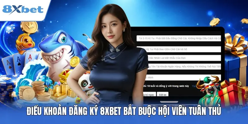 Điều khoản đăng ký 8XBET bắt buộc hội viên tuân thủ