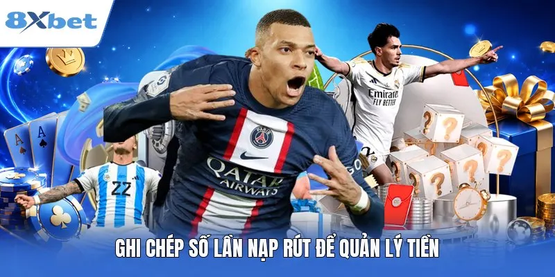 Ghi chép số lần nạp rút để quản lý tiền