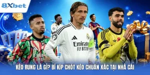 Kèo Rung Là Gì? Bí Kíp Chốt Kèo Chuẩn Xác Tại Nhà Cái 8XBET