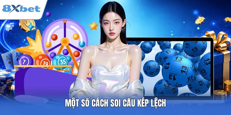 Cách soi cầu dựa trên lời giải kép lệch có những con gì?